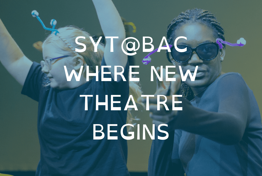 SYT@BAC Where New Theatre Begins
